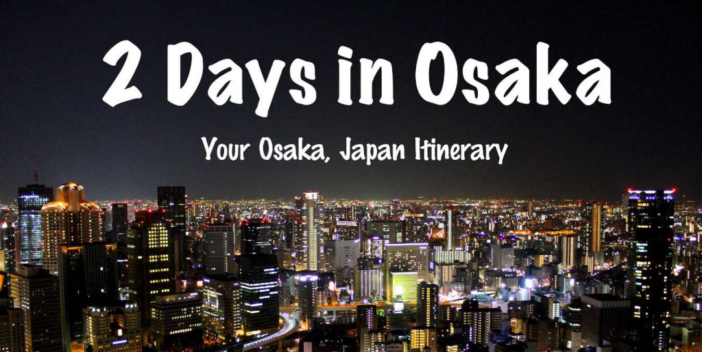 2 Days in Osaka - Osaka Itinerary | Footsteps of a Dreamer