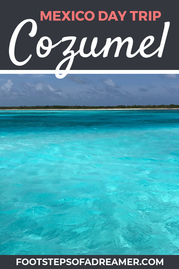 Cozumel Day Trip | Footsteps of a Dreamer